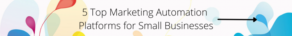 5 Top Marketing Automation Platforms for Small Businesses CTA