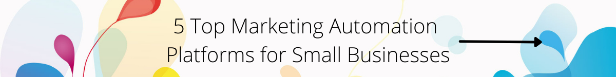 5 Top Marketing Automation Platforms for Small Businesses
