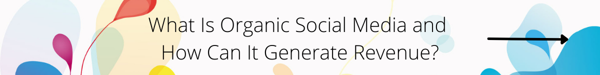 What Is Organic Social Media and How Can It Generate Revenue CTA