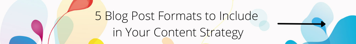 5 Blog Post Formats to Include in Your Content Strategy CTA