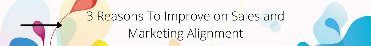 3 Reasons to Improve on Sales and Marketing Alignment CTA